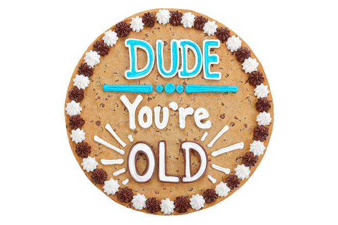 Order Dude, You're OLD - B1041 food online from Great American Cookie store, Fayetteville on bringmethat.com