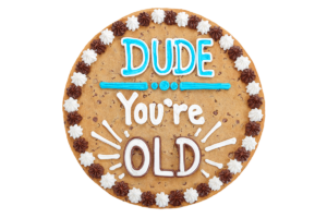 Order Dude, You're Old Cookie Cake food online from American Deli on Broad St. store, Athens on bringmethat.com