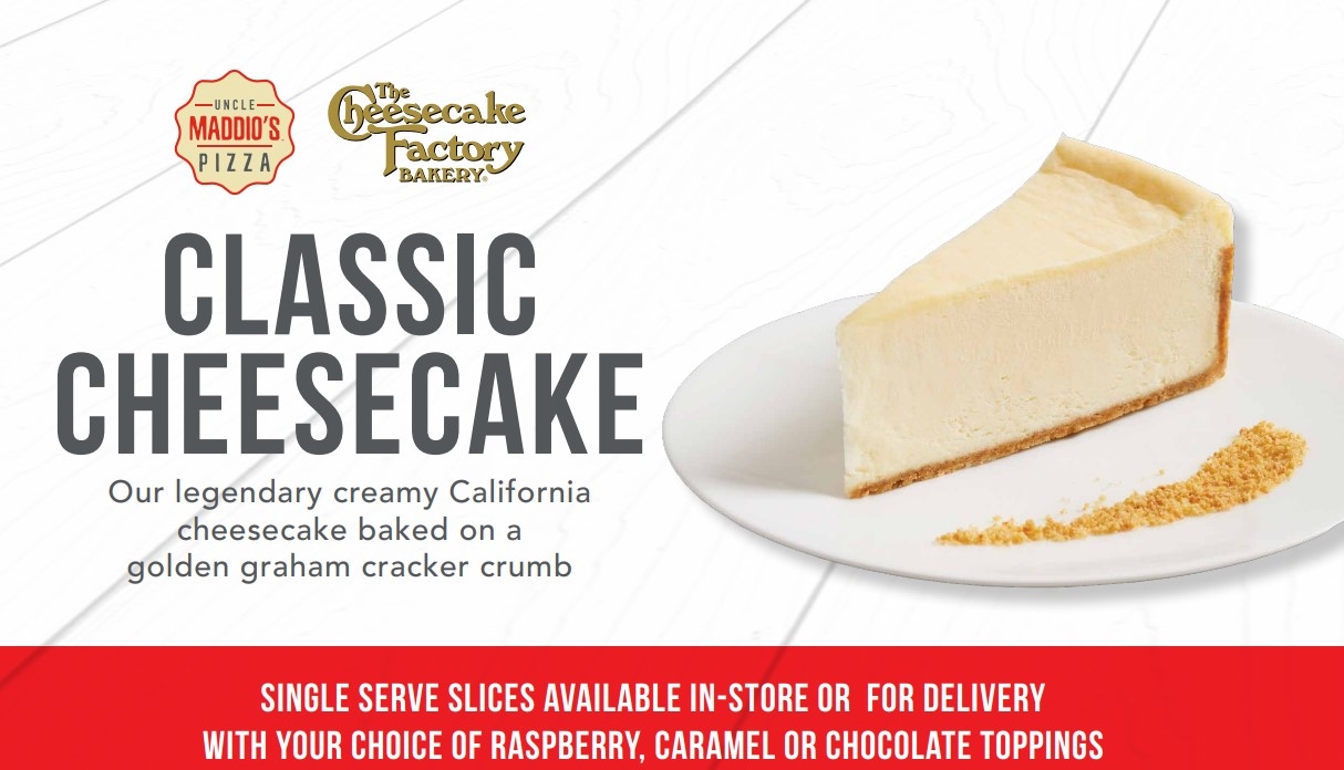 Order CLASSIC CHEESECAKE (Cheesecake Factory) food online from Uncle Maddio's Pizza - Warner Robins store, Warner Robins on bringmethat.com